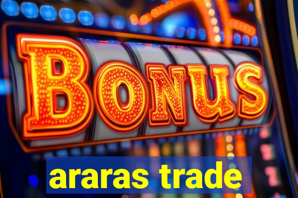 araras trade